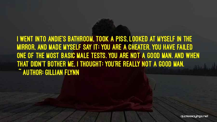 Gillian Flynn Quotes: I Went Into Andie's Bathroom, Took A Piss, Looked At Myself In The Mirror, And Made Myself Say It: You