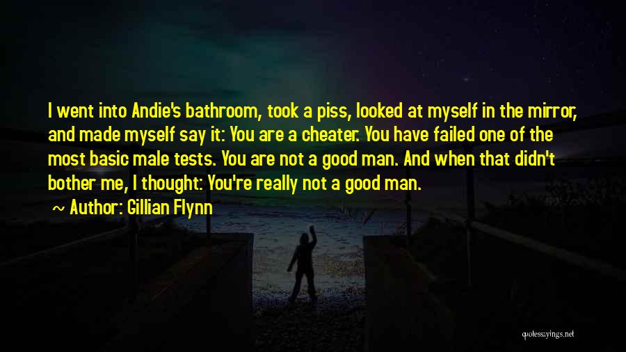 Gillian Flynn Quotes: I Went Into Andie's Bathroom, Took A Piss, Looked At Myself In The Mirror, And Made Myself Say It: You