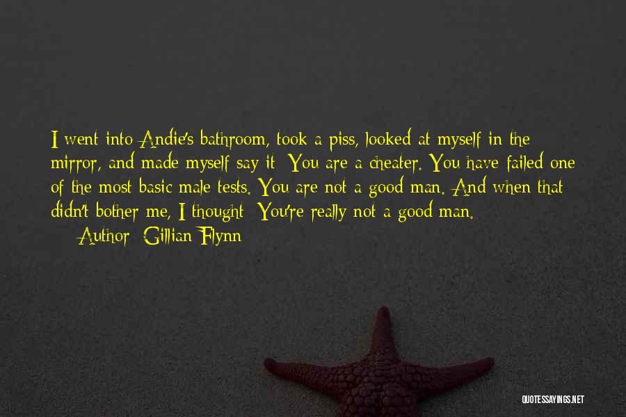 Gillian Flynn Quotes: I Went Into Andie's Bathroom, Took A Piss, Looked At Myself In The Mirror, And Made Myself Say It: You