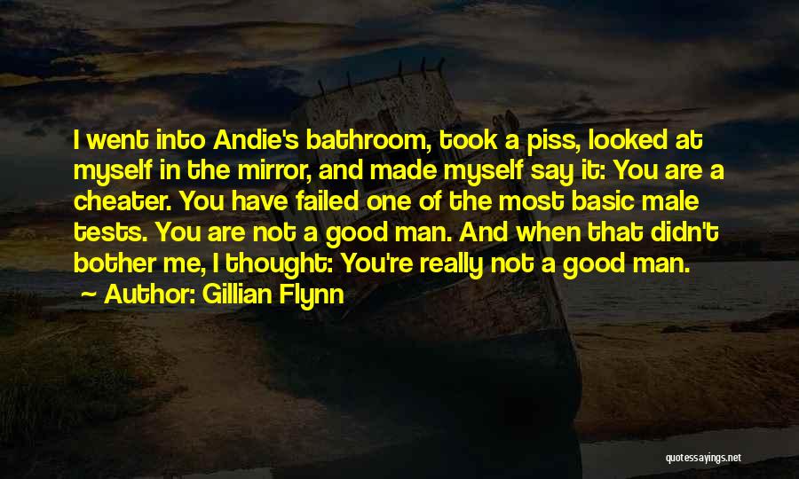 Gillian Flynn Quotes: I Went Into Andie's Bathroom, Took A Piss, Looked At Myself In The Mirror, And Made Myself Say It: You