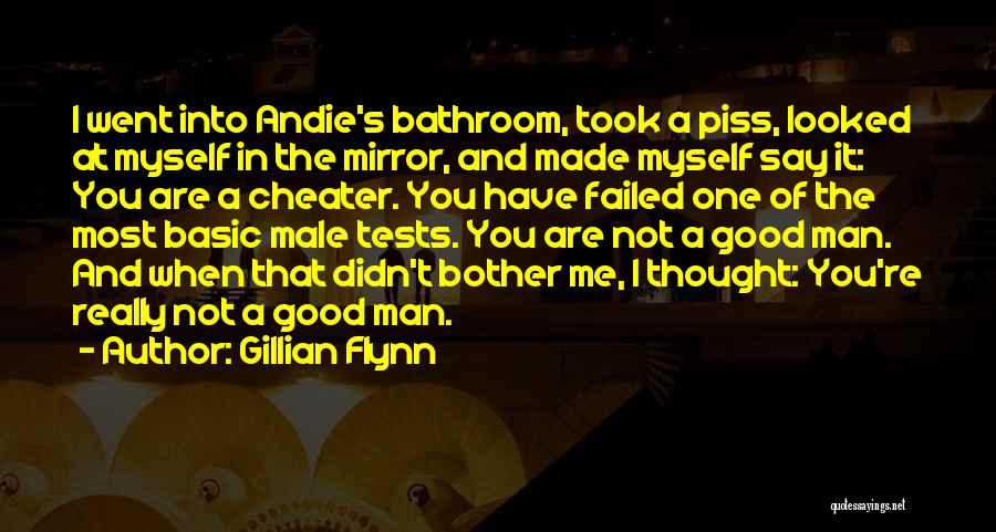 Gillian Flynn Quotes: I Went Into Andie's Bathroom, Took A Piss, Looked At Myself In The Mirror, And Made Myself Say It: You
