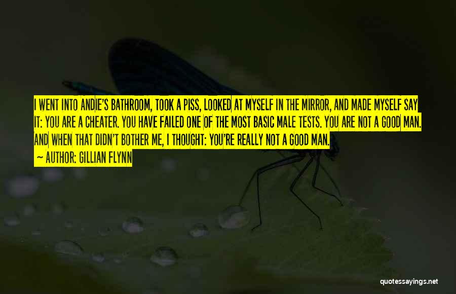 Gillian Flynn Quotes: I Went Into Andie's Bathroom, Took A Piss, Looked At Myself In The Mirror, And Made Myself Say It: You