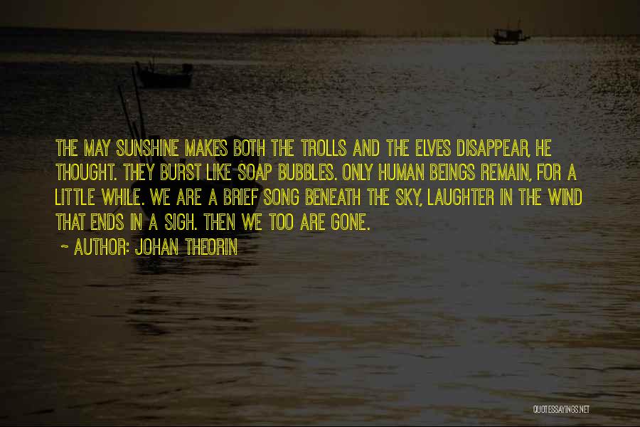 Johan Theorin Quotes: The May Sunshine Makes Both The Trolls And The Elves Disappear, He Thought. They Burst Like Soap Bubbles. Only Human