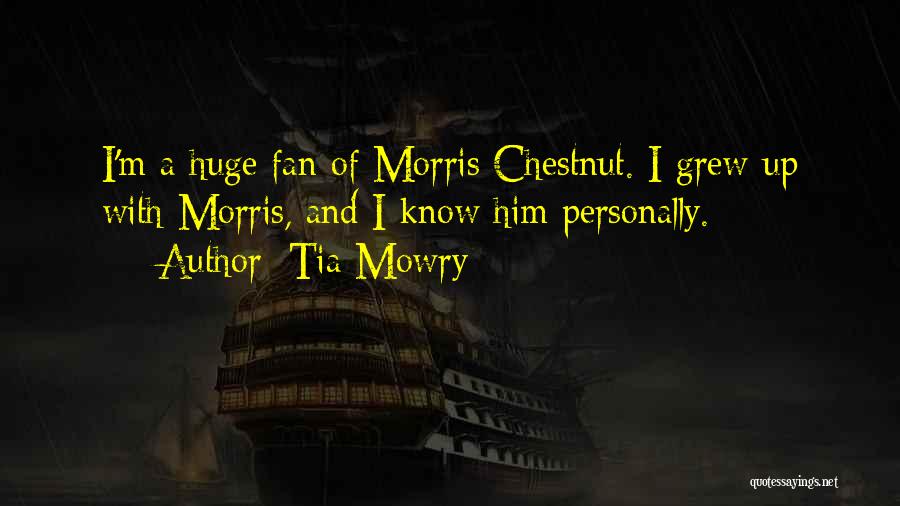 Tia Mowry Quotes: I'm A Huge Fan Of Morris Chestnut. I Grew Up With Morris, And I Know Him Personally.