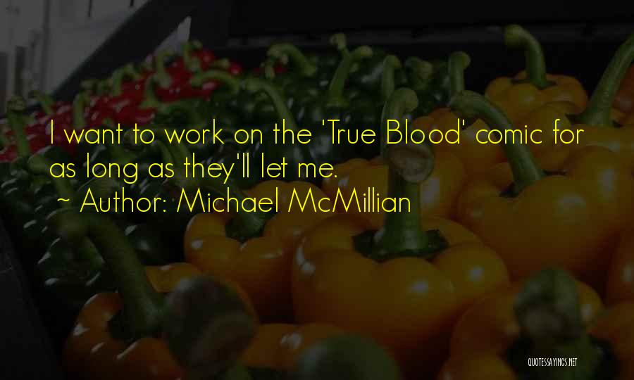 Michael McMillian Quotes: I Want To Work On The 'true Blood' Comic For As Long As They'll Let Me.