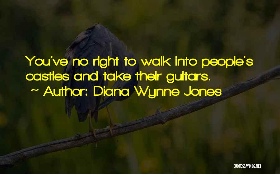 Diana Wynne Jones Quotes: You've No Right To Walk Into People's Castles And Take Their Guitars.