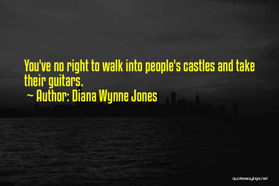 Diana Wynne Jones Quotes: You've No Right To Walk Into People's Castles And Take Their Guitars.