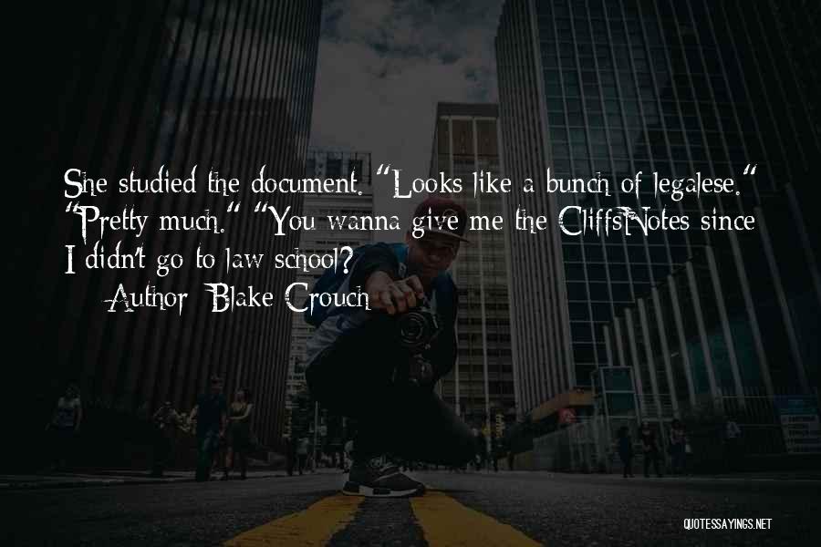 Blake Crouch Quotes: She Studied The Document. Looks Like A Bunch Of Legalese. Pretty Much. You Wanna Give Me The Cliffsnotes Since I