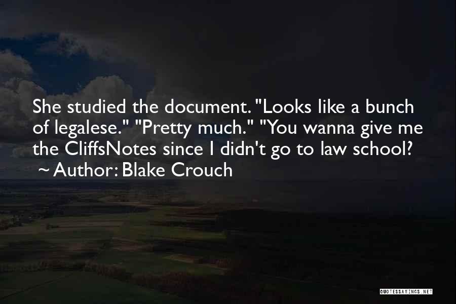Blake Crouch Quotes: She Studied The Document. Looks Like A Bunch Of Legalese. Pretty Much. You Wanna Give Me The Cliffsnotes Since I