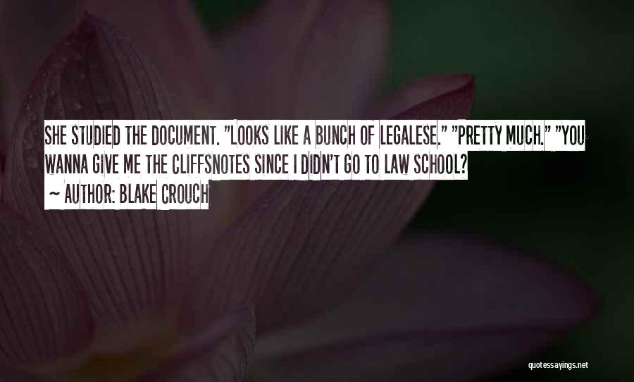 Blake Crouch Quotes: She Studied The Document. Looks Like A Bunch Of Legalese. Pretty Much. You Wanna Give Me The Cliffsnotes Since I