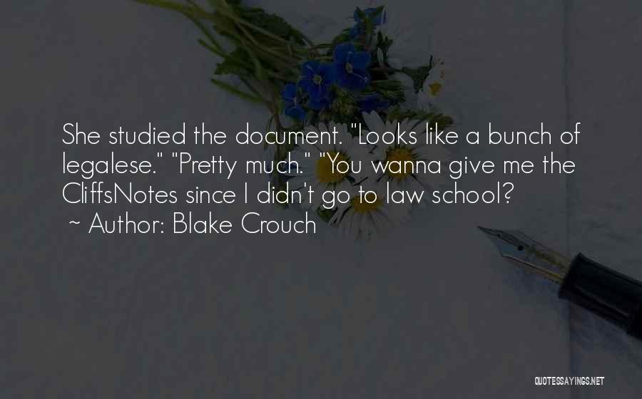 Blake Crouch Quotes: She Studied The Document. Looks Like A Bunch Of Legalese. Pretty Much. You Wanna Give Me The Cliffsnotes Since I