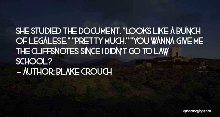 Blake Crouch Quotes: She Studied The Document. Looks Like A Bunch Of Legalese. Pretty Much. You Wanna Give Me The Cliffsnotes Since I