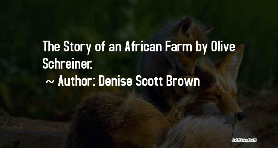 Denise Scott Brown Quotes: The Story Of An African Farm By Olive Schreiner.