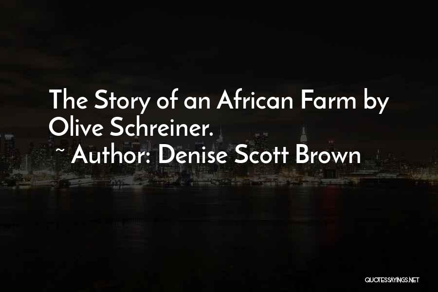 Denise Scott Brown Quotes: The Story Of An African Farm By Olive Schreiner.