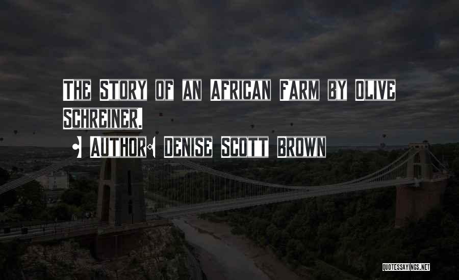 Denise Scott Brown Quotes: The Story Of An African Farm By Olive Schreiner.