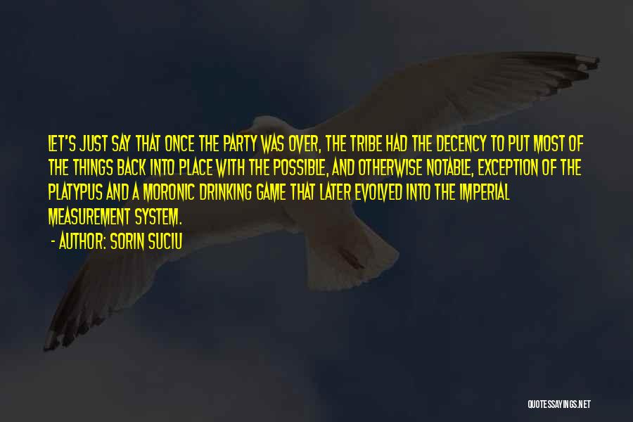Sorin Suciu Quotes: Let's Just Say That Once The Party Was Over, The Tribe Had The Decency To Put Most Of The Things
