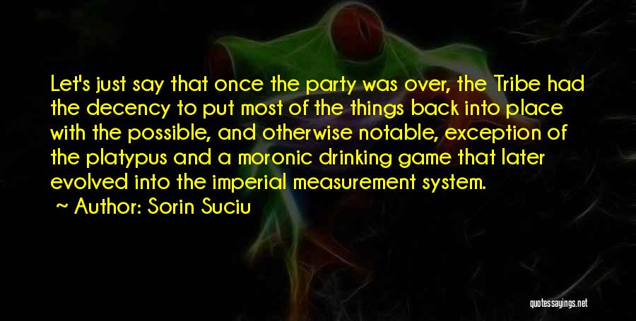 Sorin Suciu Quotes: Let's Just Say That Once The Party Was Over, The Tribe Had The Decency To Put Most Of The Things