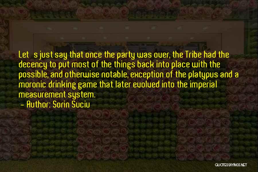 Sorin Suciu Quotes: Let's Just Say That Once The Party Was Over, The Tribe Had The Decency To Put Most Of The Things