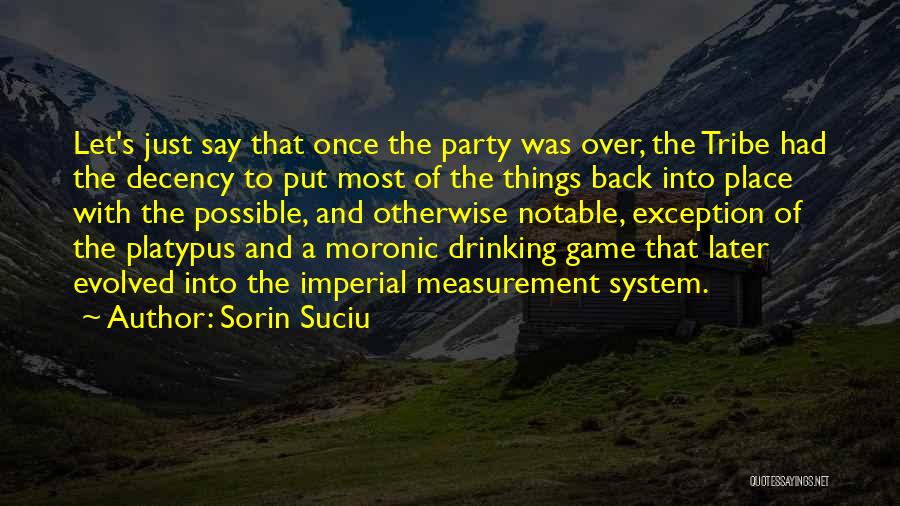 Sorin Suciu Quotes: Let's Just Say That Once The Party Was Over, The Tribe Had The Decency To Put Most Of The Things