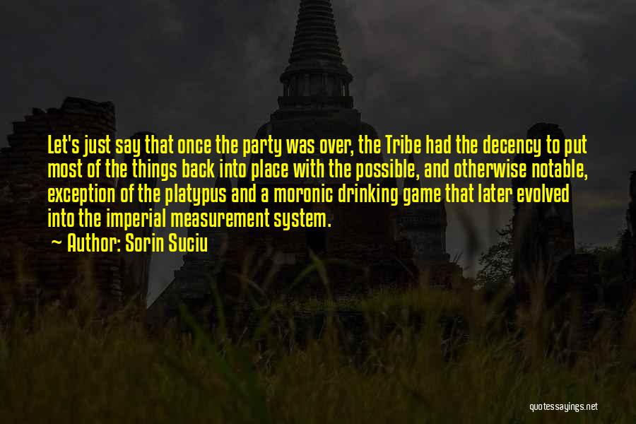 Sorin Suciu Quotes: Let's Just Say That Once The Party Was Over, The Tribe Had The Decency To Put Most Of The Things