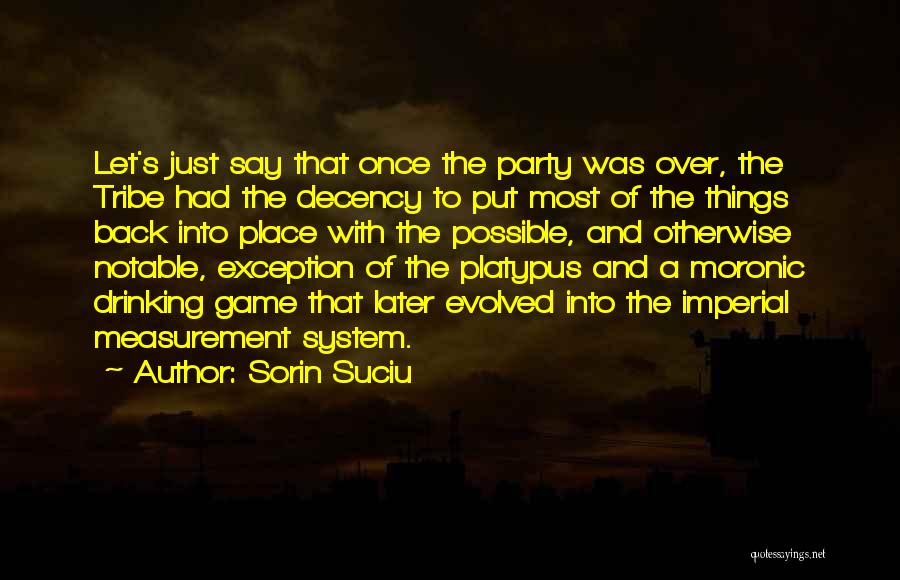 Sorin Suciu Quotes: Let's Just Say That Once The Party Was Over, The Tribe Had The Decency To Put Most Of The Things