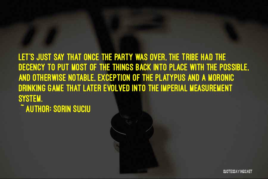 Sorin Suciu Quotes: Let's Just Say That Once The Party Was Over, The Tribe Had The Decency To Put Most Of The Things