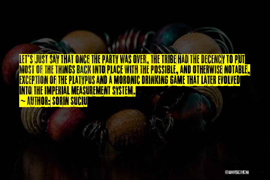 Sorin Suciu Quotes: Let's Just Say That Once The Party Was Over, The Tribe Had The Decency To Put Most Of The Things