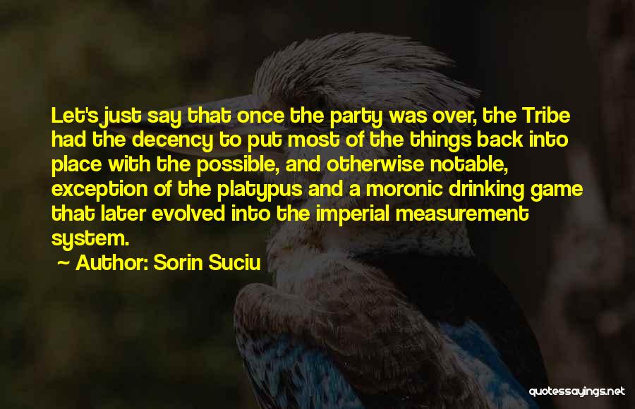 Sorin Suciu Quotes: Let's Just Say That Once The Party Was Over, The Tribe Had The Decency To Put Most Of The Things