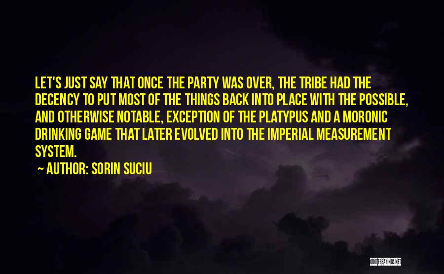 Sorin Suciu Quotes: Let's Just Say That Once The Party Was Over, The Tribe Had The Decency To Put Most Of The Things