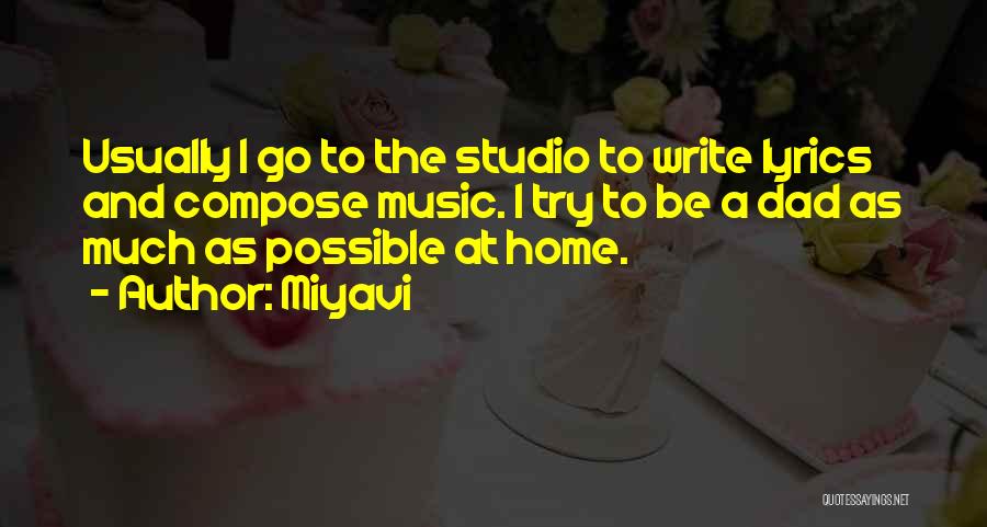 Miyavi Quotes: Usually I Go To The Studio To Write Lyrics And Compose Music. I Try To Be A Dad As Much