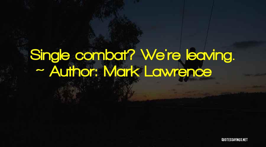 Mark Lawrence Quotes: Single Combat? We're Leaving.