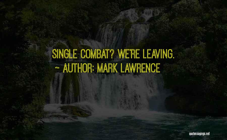 Mark Lawrence Quotes: Single Combat? We're Leaving.