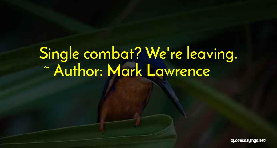 Mark Lawrence Quotes: Single Combat? We're Leaving.