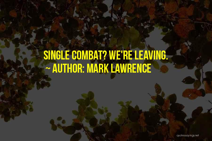 Mark Lawrence Quotes: Single Combat? We're Leaving.