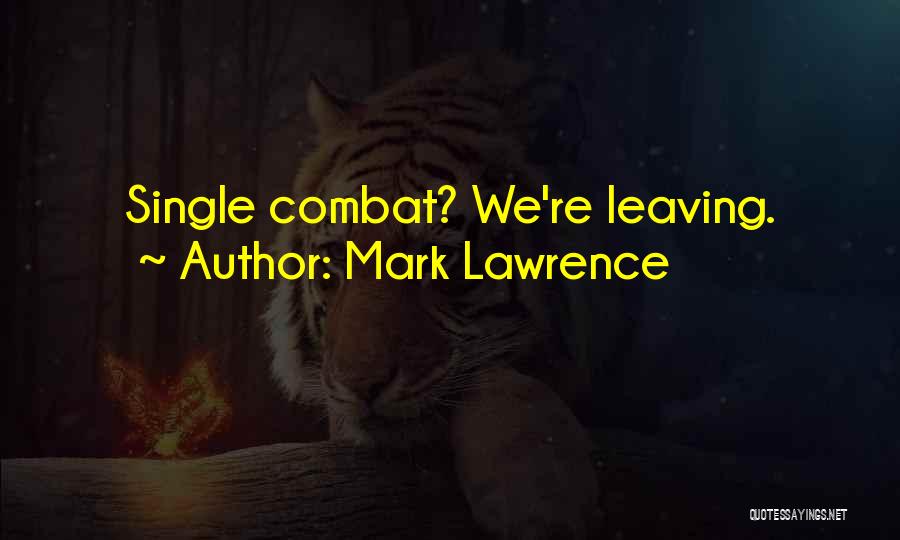 Mark Lawrence Quotes: Single Combat? We're Leaving.