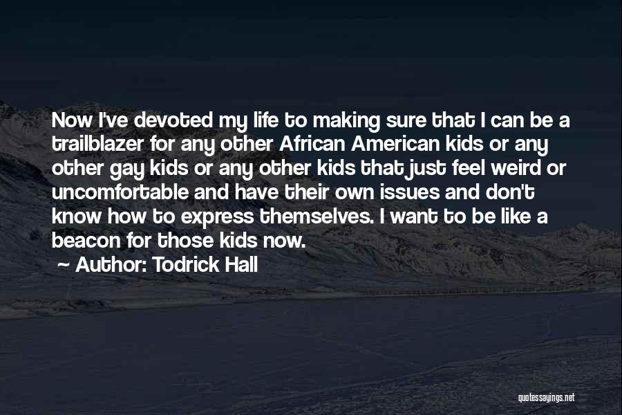 Todrick Hall Quotes: Now I've Devoted My Life To Making Sure That I Can Be A Trailblazer For Any Other African American Kids