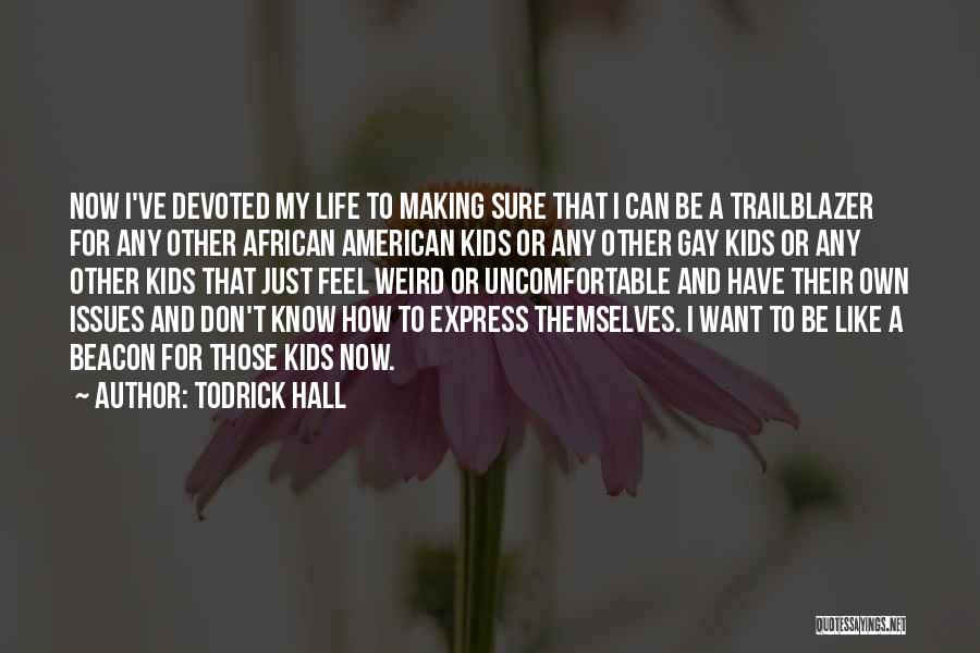 Todrick Hall Quotes: Now I've Devoted My Life To Making Sure That I Can Be A Trailblazer For Any Other African American Kids