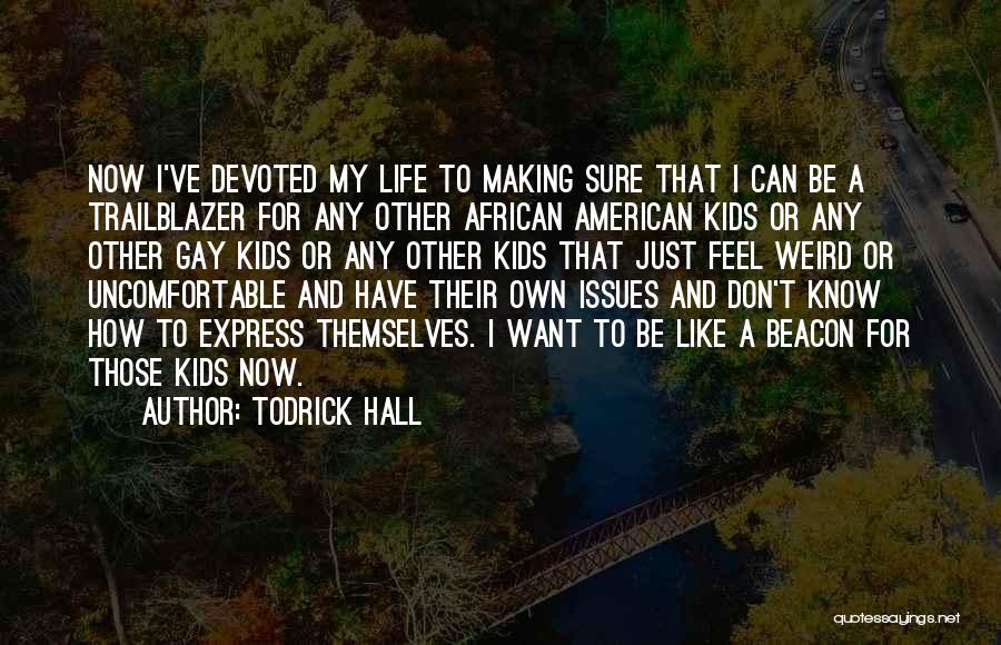 Todrick Hall Quotes: Now I've Devoted My Life To Making Sure That I Can Be A Trailblazer For Any Other African American Kids