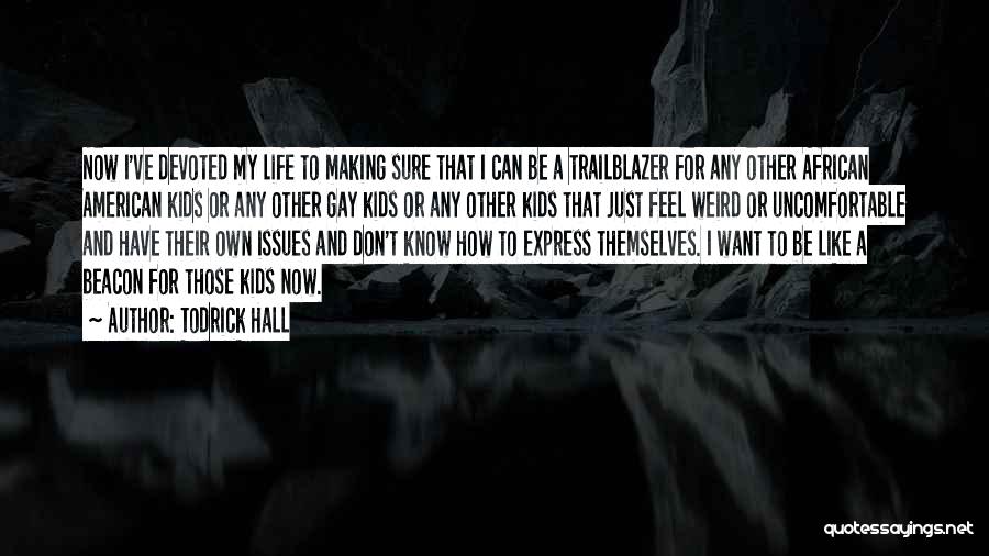Todrick Hall Quotes: Now I've Devoted My Life To Making Sure That I Can Be A Trailblazer For Any Other African American Kids