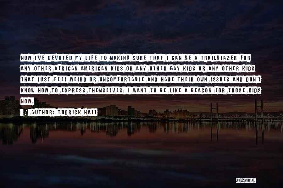 Todrick Hall Quotes: Now I've Devoted My Life To Making Sure That I Can Be A Trailblazer For Any Other African American Kids
