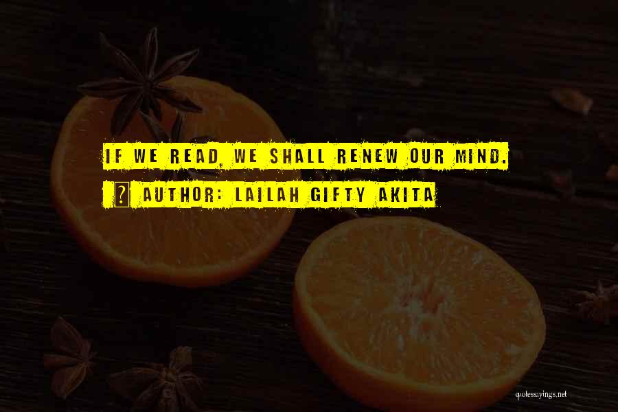 Lailah Gifty Akita Quotes: If We Read, We Shall Renew Our Mind.