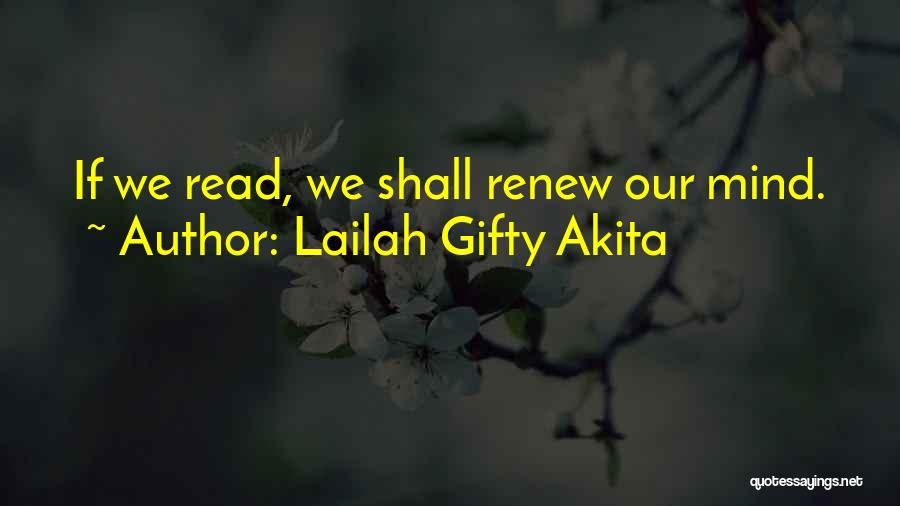 Lailah Gifty Akita Quotes: If We Read, We Shall Renew Our Mind.