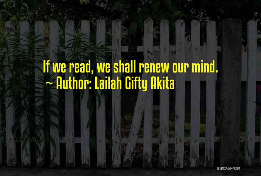 Lailah Gifty Akita Quotes: If We Read, We Shall Renew Our Mind.