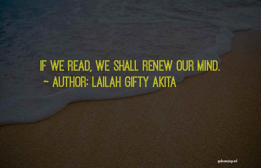 Lailah Gifty Akita Quotes: If We Read, We Shall Renew Our Mind.