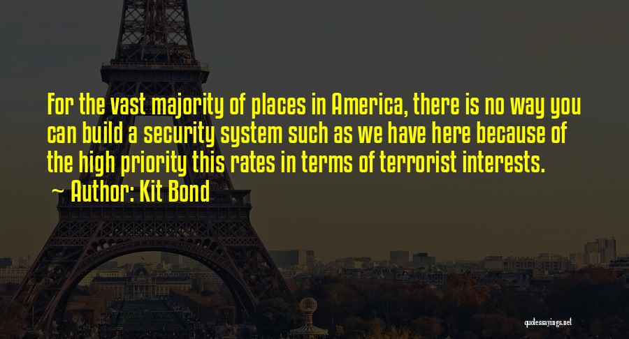 Kit Bond Quotes: For The Vast Majority Of Places In America, There Is No Way You Can Build A Security System Such As