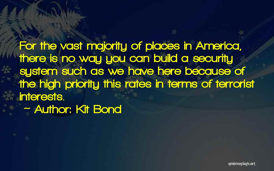 Kit Bond Quotes: For The Vast Majority Of Places In America, There Is No Way You Can Build A Security System Such As