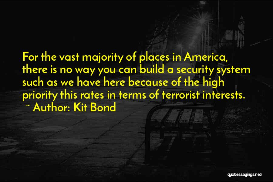 Kit Bond Quotes: For The Vast Majority Of Places In America, There Is No Way You Can Build A Security System Such As