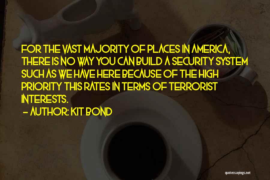 Kit Bond Quotes: For The Vast Majority Of Places In America, There Is No Way You Can Build A Security System Such As