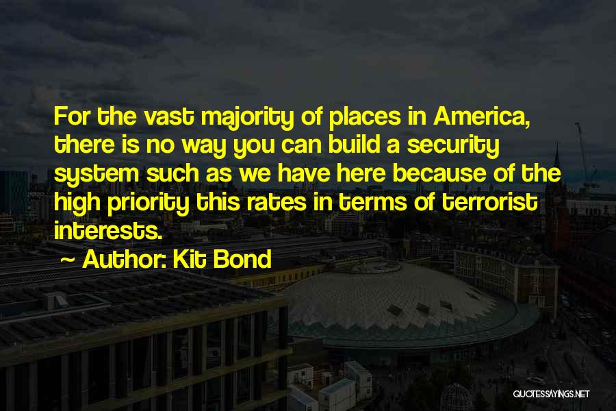 Kit Bond Quotes: For The Vast Majority Of Places In America, There Is No Way You Can Build A Security System Such As