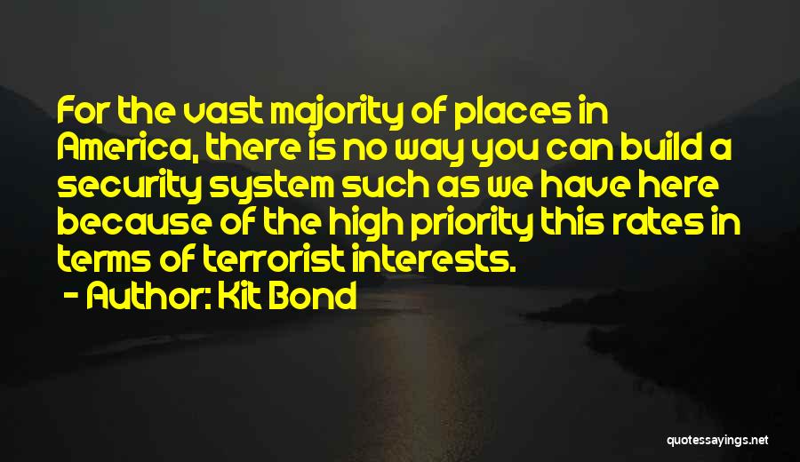 Kit Bond Quotes: For The Vast Majority Of Places In America, There Is No Way You Can Build A Security System Such As